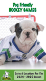 Dog Friendly Hockey Games – 2024 / 2025 Season